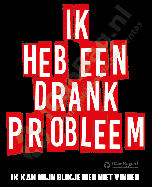 Ik heb een drankprobleem....