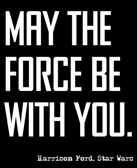 May the force be with you.