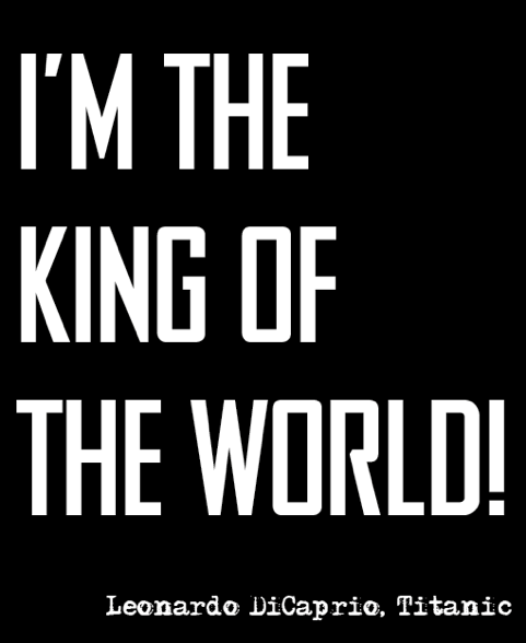 I'm the king of the world!